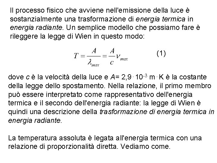 Il processo fisico che avviene nell'emissione della luce è sostanzialmente una trasformazione di energia