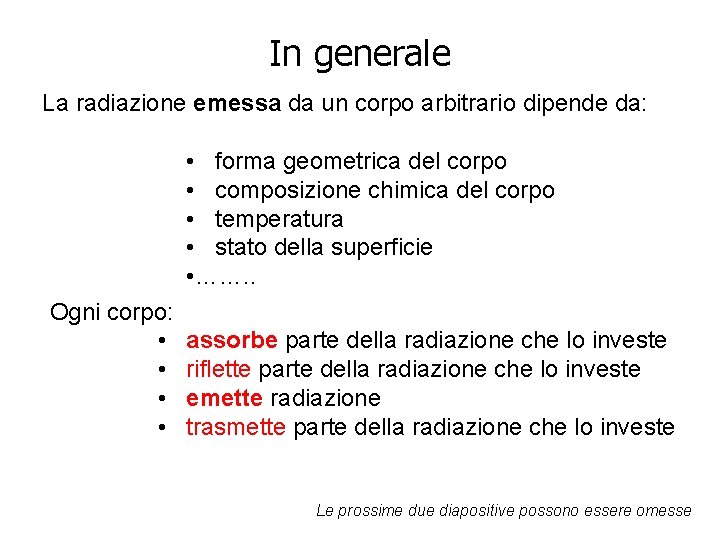 In generale La radiazione emessa da un corpo arbitrario dipende da: • forma geometrica