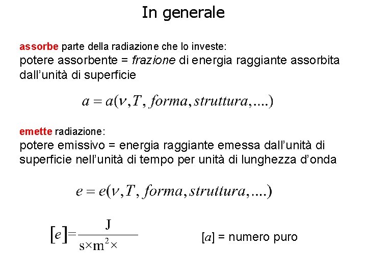 In generale assorbe parte della radiazione che lo investe: potere assorbente = frazione di