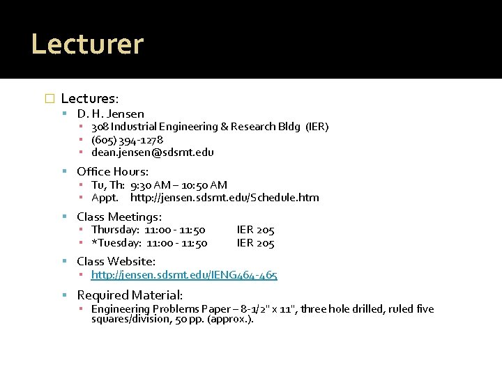 Lecturer � Lectures: D. H. Jensen ▪ 308 Industrial Engineering & Research Bldg (IER)