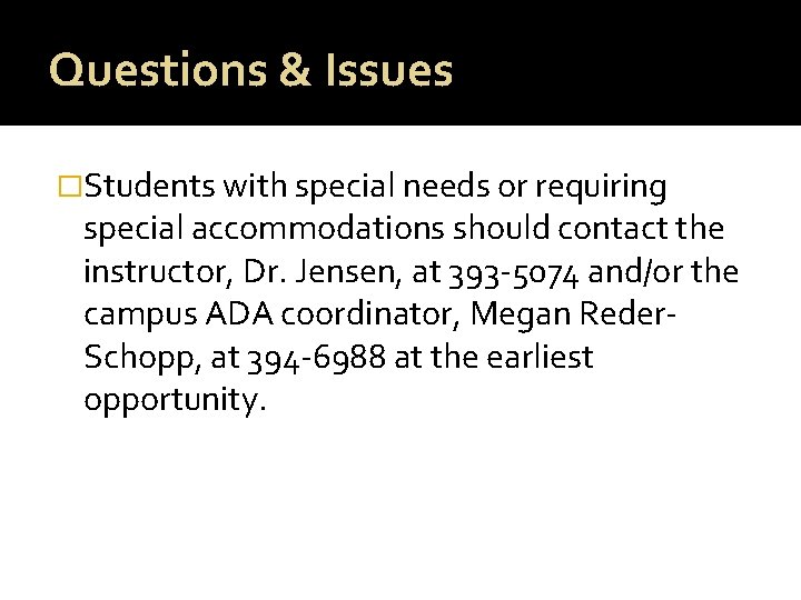 Questions & Issues �Students with special needs or requiring special accommodations should contact the