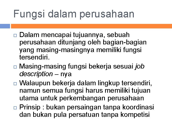 Fungsi dalam perusahaan Dalam mencapai tujuannya, sebuah perusahaan ditunjang oleh bagian-bagian yang masing-masingnya memiliki