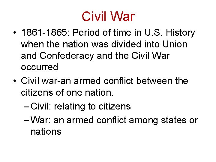 Civil War • 1861 -1865: Period of time in U. S. History when the