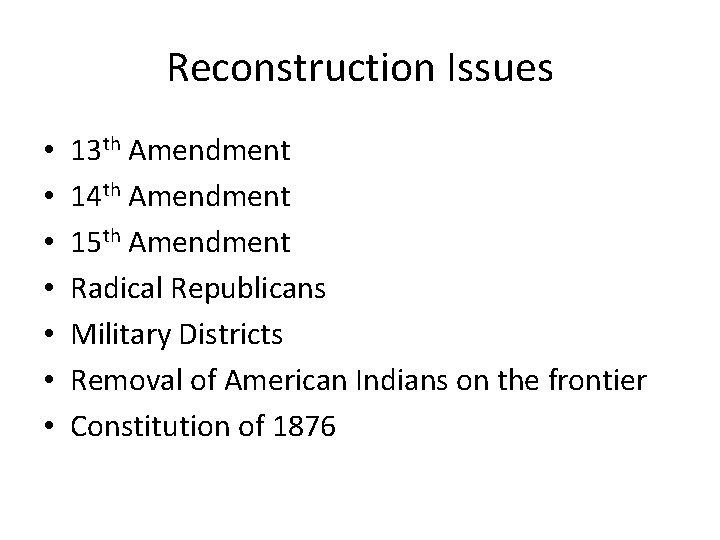 Reconstruction Issues • • 13 th Amendment 14 th Amendment 15 th Amendment Radical