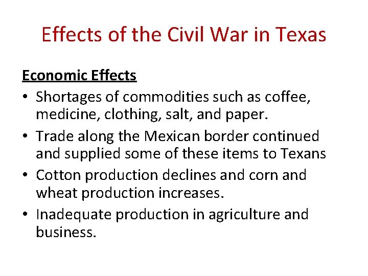 Effects of the Civil War in Texas Economic Effects • Shortages of commodities such