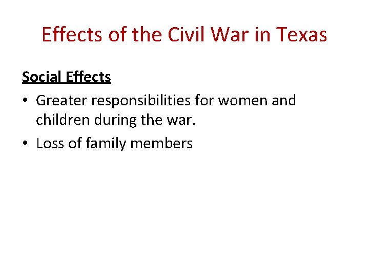Effects of the Civil War in Texas Social Effects • Greater responsibilities for women