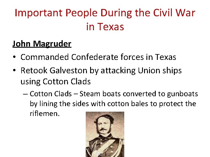 Important People During the Civil War in Texas John Magruder • Commanded Confederate forces