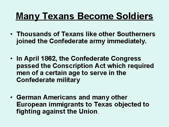 Many Texans Become Soldiers • Thousands of Texans like other Southerners joined the Confederate