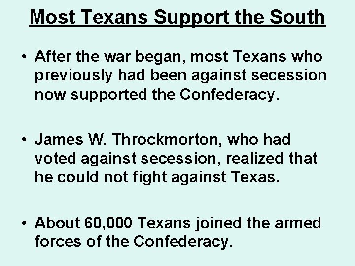 Most Texans Support the South • After the war began, most Texans who previously