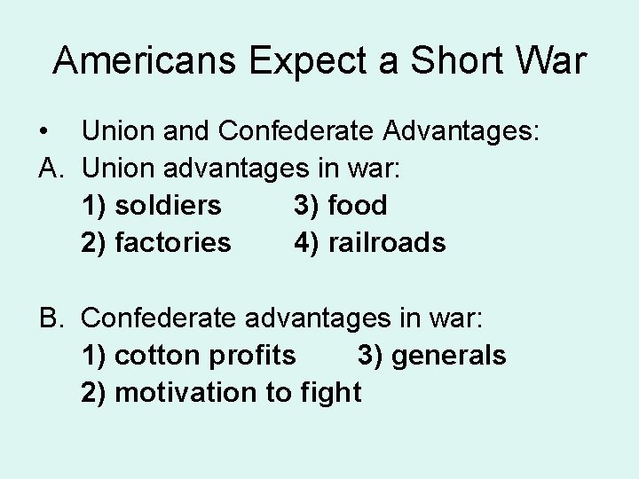 Americans Expect a Short War • Union and Confederate Advantages: A. Union advantages in