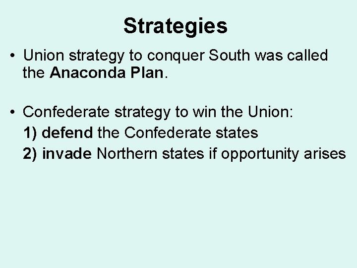 Strategies • Union strategy to conquer South was called the Anaconda Plan. • Confederate