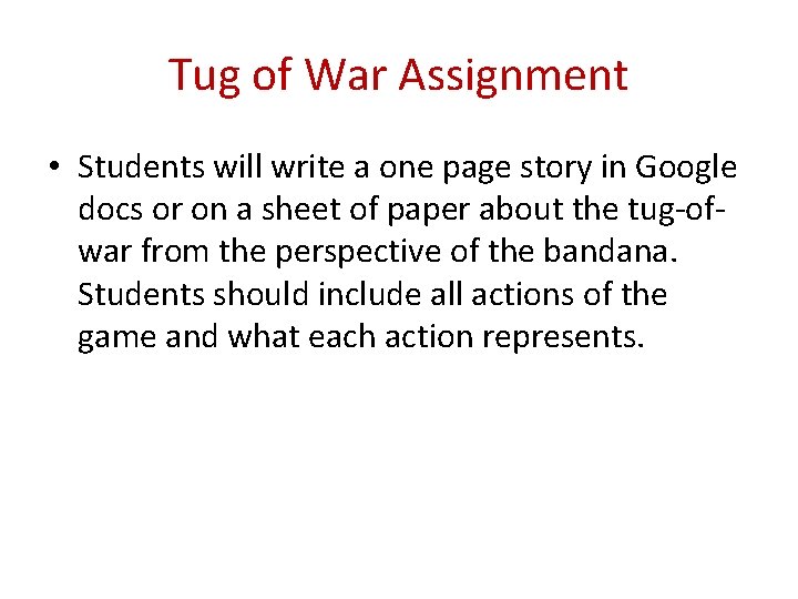 Tug of War Assignment • Students will write a one page story in Google