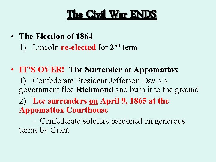 The Civil War ENDS • The Election of 1864 1) Lincoln re-elected for 2