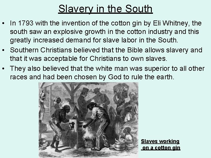 Slavery in the South • In 1793 with the invention of the cotton gin