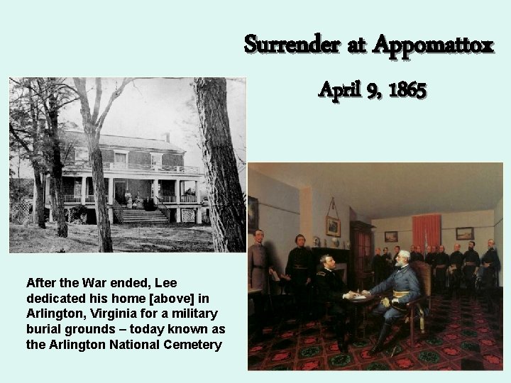 Surrender at Appomattox April 9, 1865 After the War ended, Lee dedicated his home