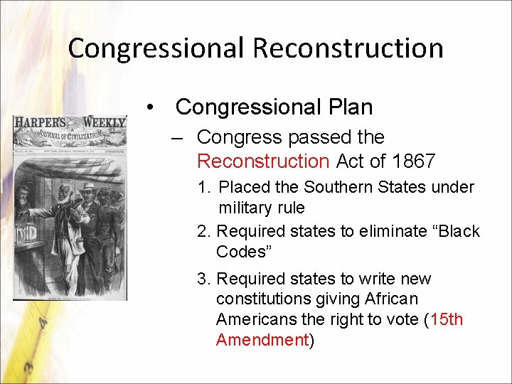 Congressional Reconstruction • Congressional Plan – Congress passed the Reconstruction Act of 1867 1.