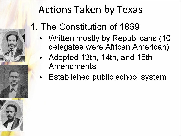 Actions Taken by Texas 1. The Constitution of 1869 • Written mostly by Republicans