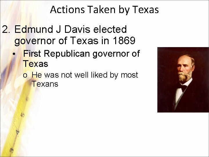 Actions Taken by Texas 2. Edmund J Davis elected governor of Texas in 1869