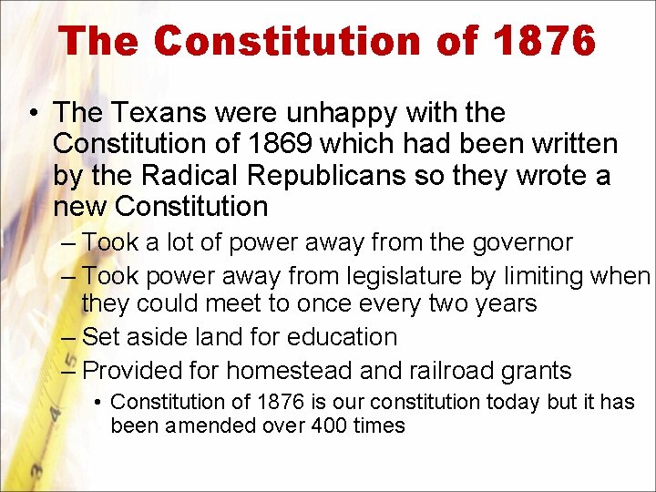 The Constitution of 1876 • The Texans were unhappy with the Constitution of 1869