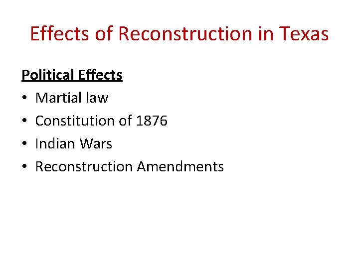 Effects of Reconstruction in Texas Political Effects • Martial law • Constitution of 1876