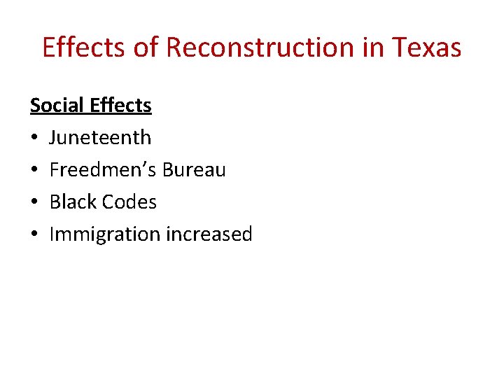 Effects of Reconstruction in Texas Social Effects • Juneteenth • Freedmen’s Bureau • Black