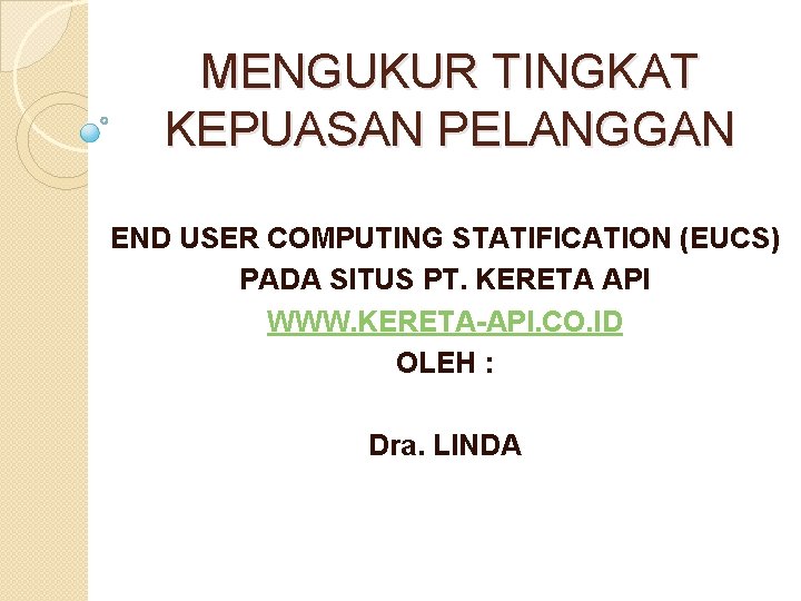 MENGUKUR TINGKAT KEPUASAN PELANGGAN END USER COMPUTING STATIFICATION (EUCS) PADA SITUS PT. KERETA API