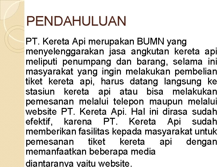 PENDAHULUAN PT. Kereta Api merupakan BUMN yang menyelenggarakan jasa angkutan kereta api meliputi penumpang