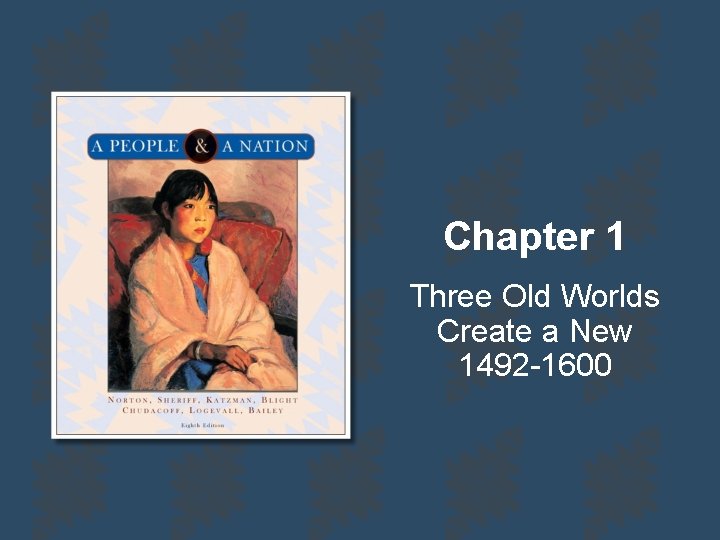 Chapter 1 Three Old Worlds Create a New 1492 -1600 