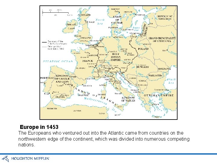 Europe in 1453 The Europeans who ventured out into the Atlantic came from countries
