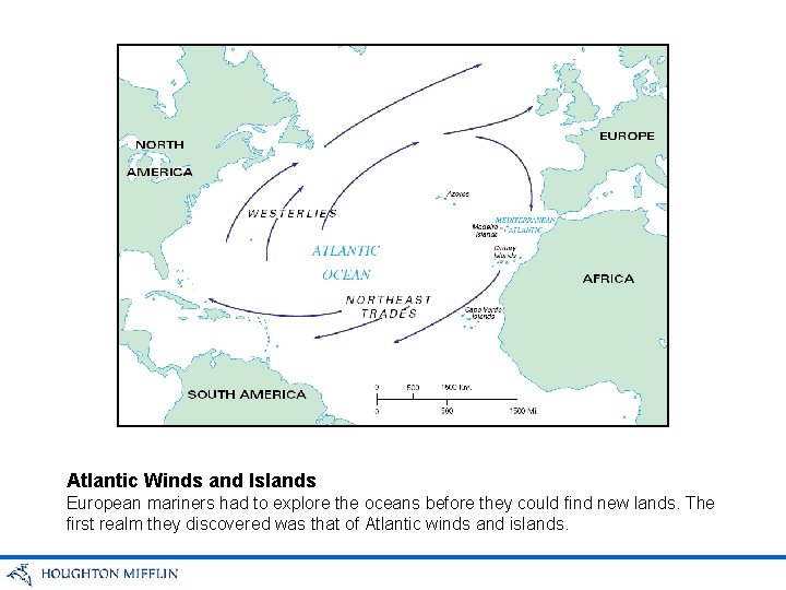Atlantic Winds and Islands European mariners had to explore the oceans before they could