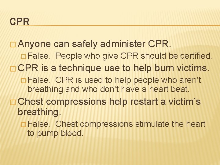 CPR � Anyone � False. � CPR can safely administer CPR. People who give