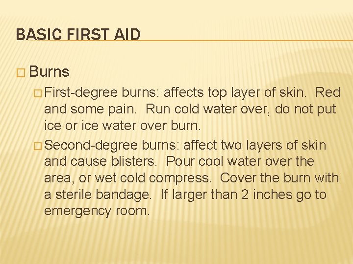BASIC FIRST AID � Burns � First-degree burns: affects top layer of skin. Red