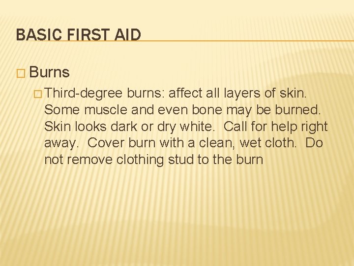 BASIC FIRST AID � Burns � Third-degree burns: affect all layers of skin. Some