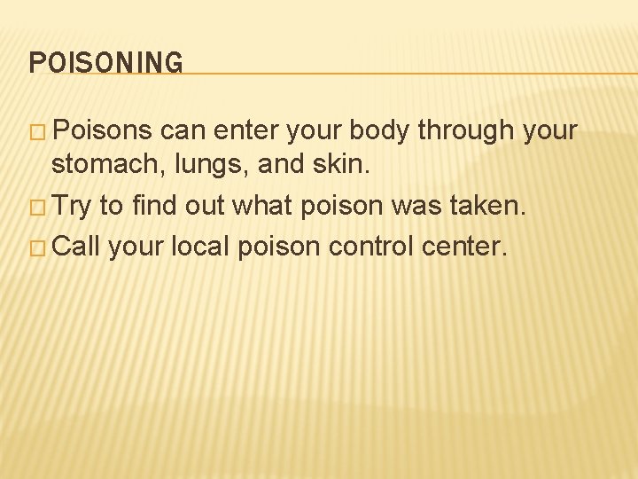 POISONING � Poisons can enter your body through your stomach, lungs, and skin. �