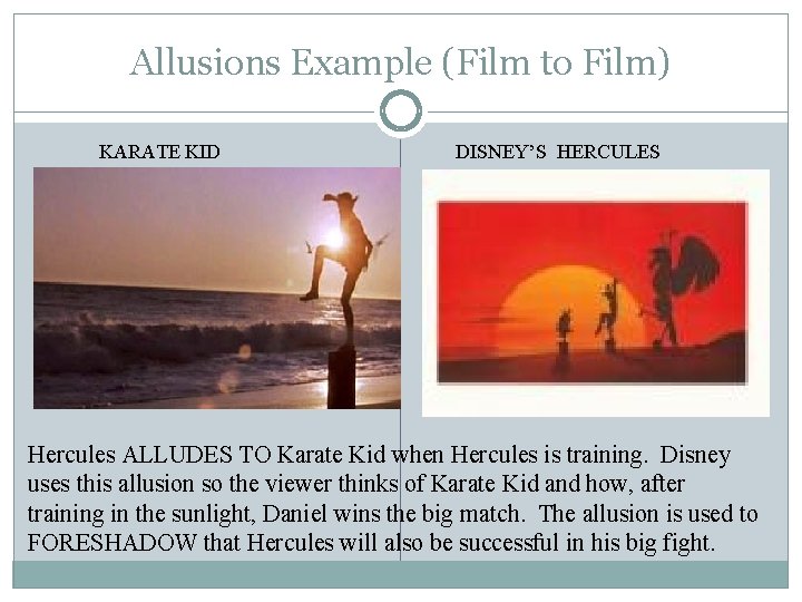 Allusions Example (Film to Film) KARATE KID DISNEY’S HERCULES Hercules ALLUDES TO Karate Kid