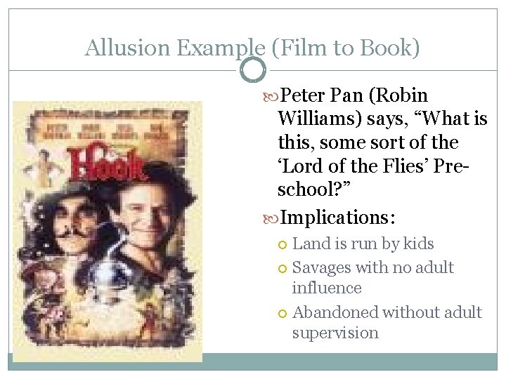 Allusion Example (Film to Book) Peter Pan (Robin Williams) says, “What is this, some