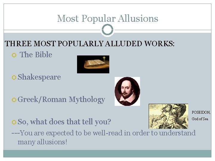 Most Popular Allusions THREE MOST POPULARLY ALLUDED WORKS: The Bible Shakespeare Greek/Roman Mythology POSEIDON,