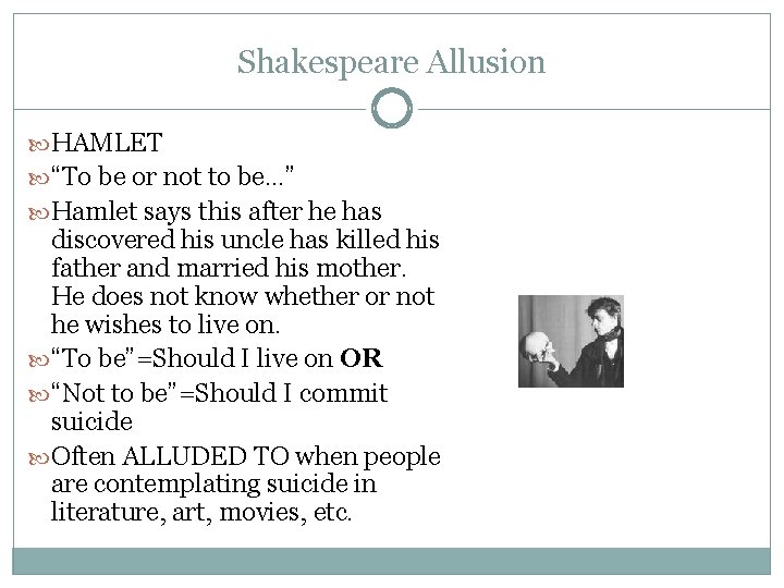 Shakespeare Allusion HAMLET “To be or not to be…” Hamlet says this after he