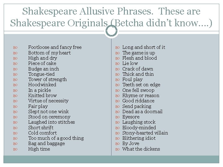 Shakespeare Allusive Phrases. These are Shakespeare Originals (Betcha didn’t know…. ) Footloose and fancy