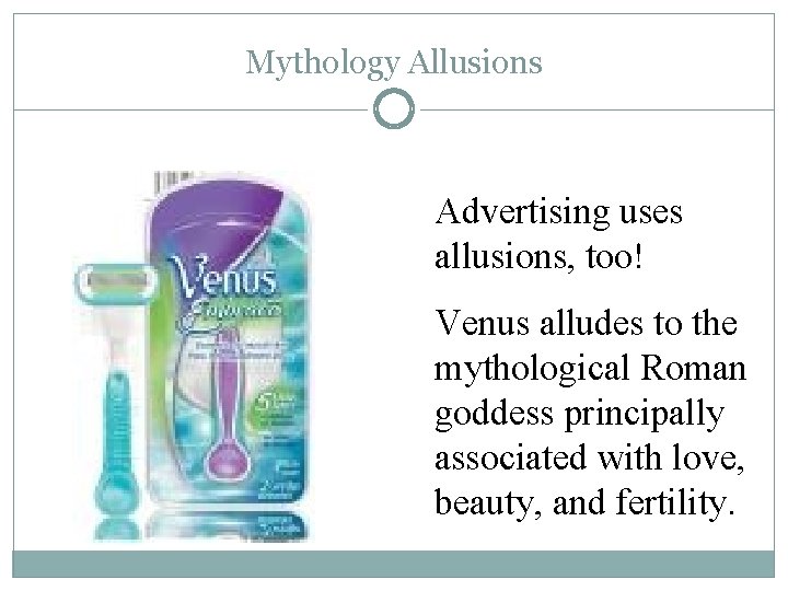 Mythology Allusions Advertising uses allusions, too! Venus alludes to the mythological Roman goddess principally