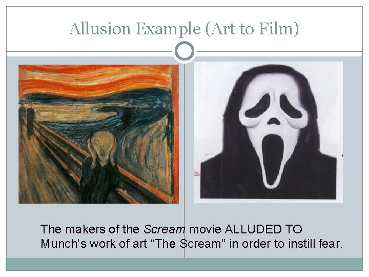 Allusion Example (Art to Film) The makers of the Scream movie ALLUDED TO Munch’s