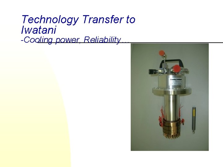 Technology Transfer to Iwatani -Cooling power, Reliability… 