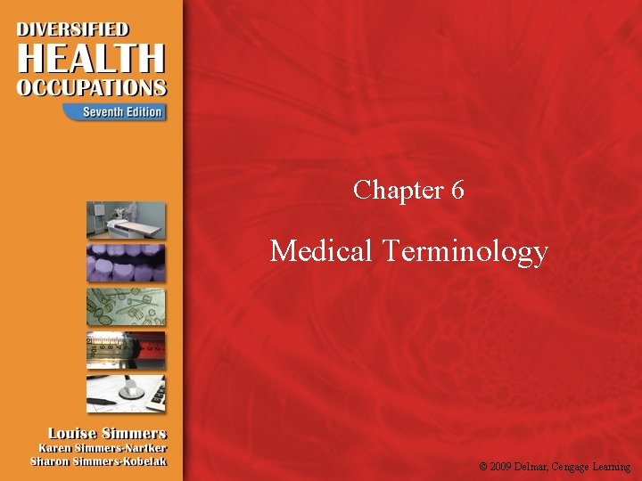 Chapter 6 Medical Terminology © 2009 Delmar, Cengage Learning 