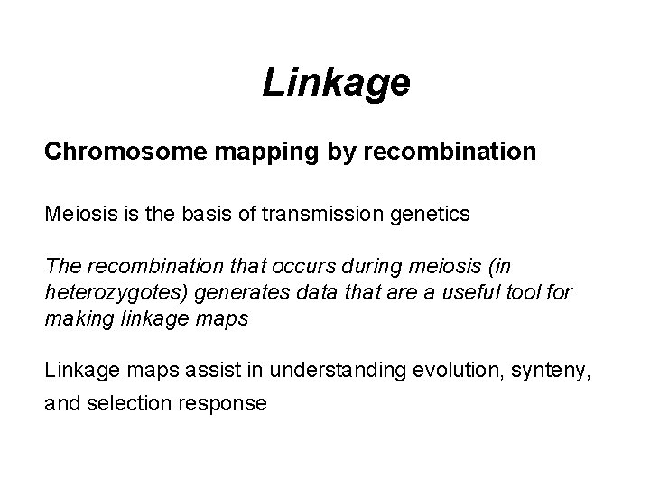 Linkage Chromosome mapping by recombination Meiosis is the basis of transmission genetics The recombination