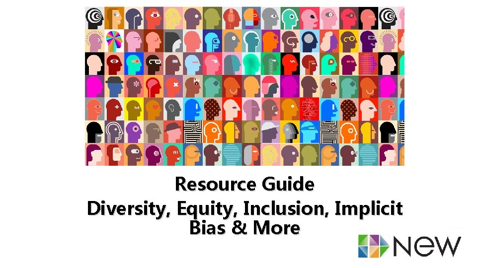 Resource Guide Diversity, Equity, Inclusion, Implicit Bias & More 