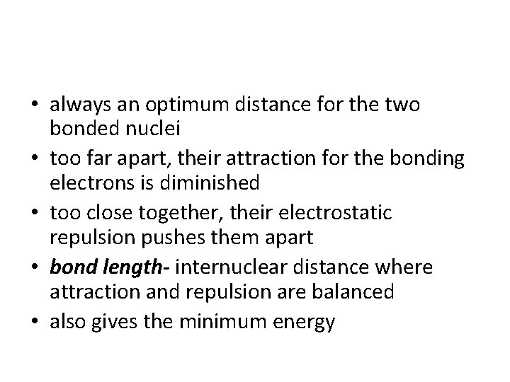 • always an optimum distance for the two bonded nuclei • too far • always an optimum distance for the two bonded nuclei • too far