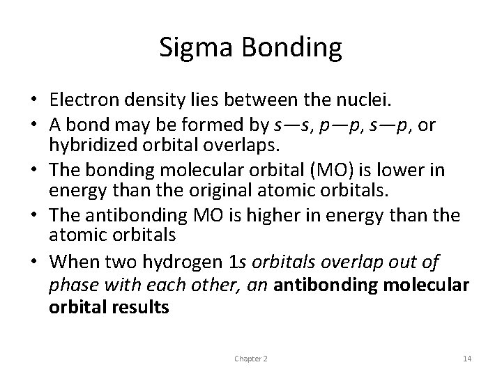 Sigma Bonding • Electron density lies between the nuclei. • A bond may be Sigma Bonding • Electron density lies between the nuclei. • A bond may be