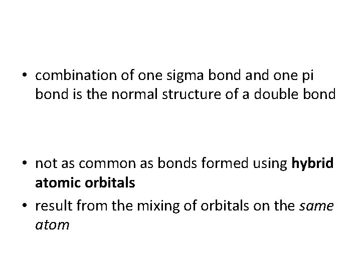 • combination of one sigma bond and one pi bond is the normal • combination of one sigma bond and one pi bond is the normal