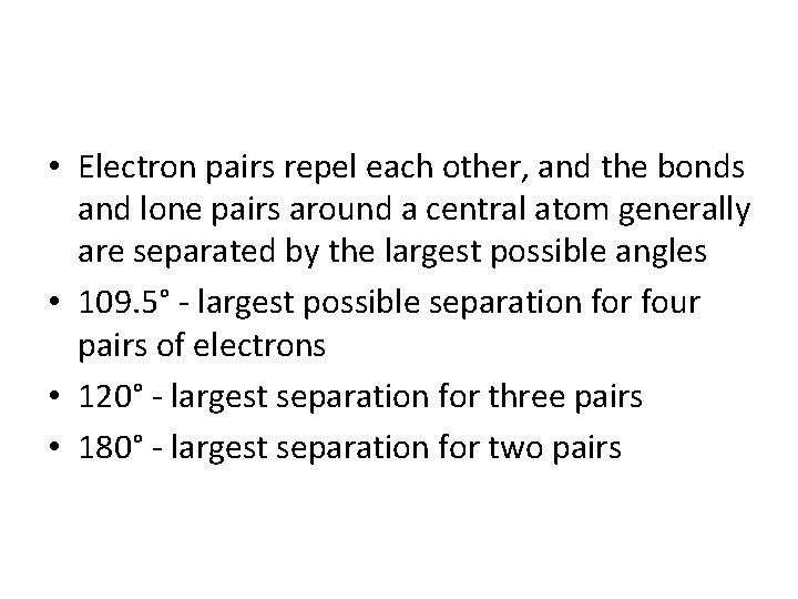 • Electron pairs repel each other, and the bonds and lone pairs around • Electron pairs repel each other, and the bonds and lone pairs around
