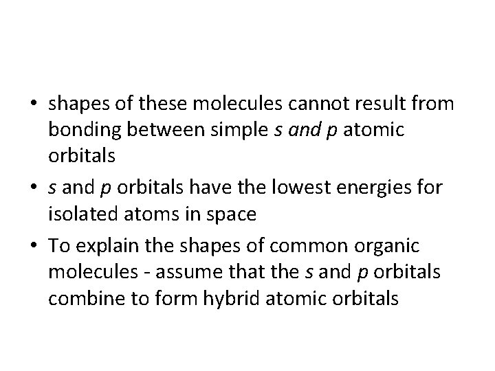 • shapes of these molecules cannot result from bonding between simple s and • shapes of these molecules cannot result from bonding between simple s and